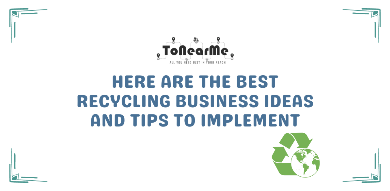 Here Are The Best Recycling Business Ideas And Tips To Implement.